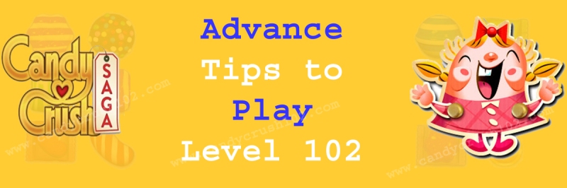 Candy Crush Level 102 Tips